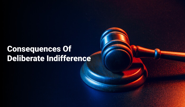 Consequences Of Deliberate Indifference